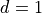 d = 1