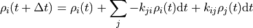 \rho_{i}(t+\Delta t) =
\rho_{i}(t) + \sum_{j} -k_{ji}\rho_{i}(t)\mathrm{d}t + k_{ij}\rho_j(t)\mathrm{d}t