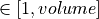 \in [1,volume]
