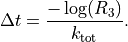 \Delta t = \frac{-\log(R_{3})}{k_{\mathrm{tot}}}.