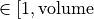 \in [1,\mathrm{volume}