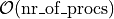 \mathcal{O}(\mathrm{nr\_of\_procs})