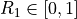 R_{1} \in [0, 1]