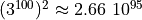 (3^{100})^2 \approx 2.66\ 10^{95}