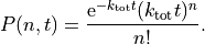P(n, t) = \frac{\mathrm{e}^{-k_{\mathrm{tot}}t}(k_{\mathrm{tot}} t)^{n}}{n!}.