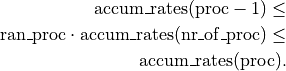 \mathrm{accum\_rates}(\mathrm{proc} - 1) \le \\
\mathrm{ran\_proc} \cdot \mathrm{accum\_rates}(\mathrm{nr\_of\_proc}) \le \\
\mathrm{accum\_rates}(\mathrm{proc}).